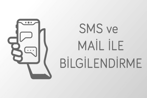 SMS ve mail ile anında bilgilendirme